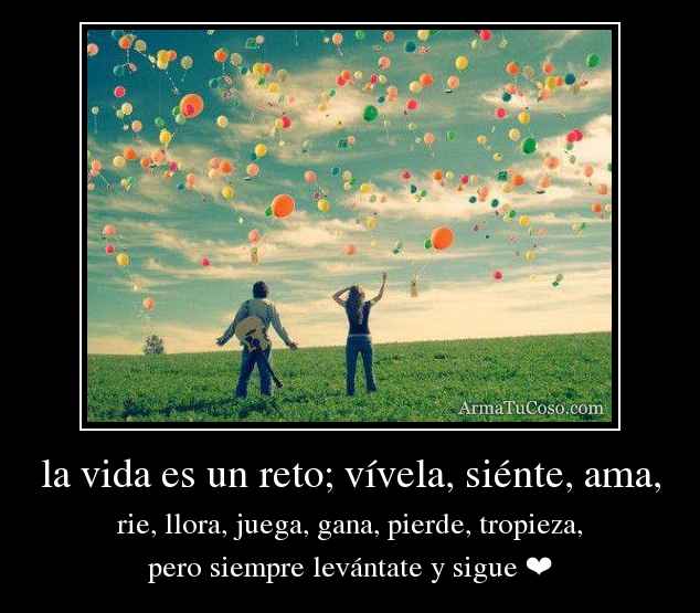 Imágenes con frases la vida cada día es un reto 19 armatucoso-la-vida-es-un-reto-vivela-siente-ama-2434200