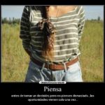 Piensaantesdetomarundecisinperonopiensesdemasiado...lasoportunidadesvienensolounavez