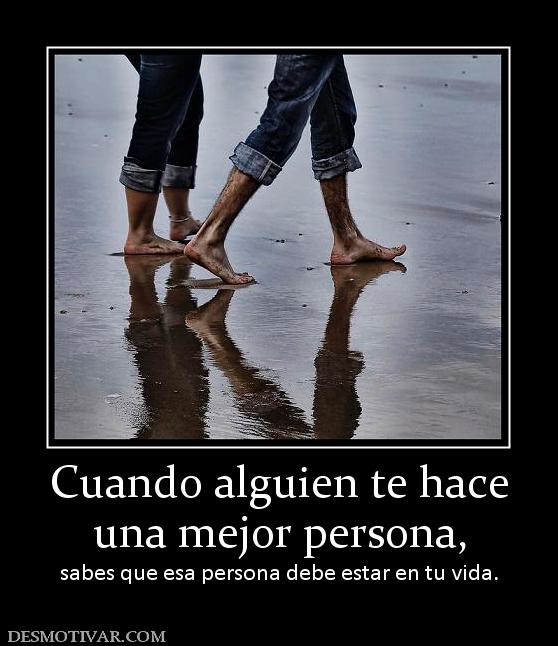 Imágenes con frases cuando alguien te hace mejor persona 11 114420 cuando alguien te hace una mejor persona