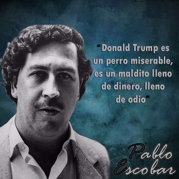 frases de Pablo Escobar - Trump